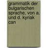 Grammatik Der Bulgarischen Sprache, Von A. Und D. Kyriak Can door Anton Tsankov