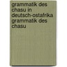 Grammatik Des Chasu in Deutsch-Ostafrika Grammatik Des Chasu by Ernst Kotz