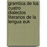 Gramtica de Los Cuatro Dialectos Literarios de La Lengua Euk door Arturo Campión