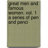 Great Men and Famous Women. Vol. 1 a Series of Pen and Penci door Charles F. Horne