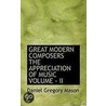 Great Modern Composers The Appreciation Of Music Volume - Ii by Daniel Gregory Mason