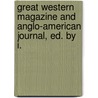 Great Western Magazine and Anglo-American Journal, Ed. by I. by Isaac Clarke Pray