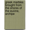 Greek Marbles Brought from the Shores of the Euxine, Archipe door Library Cambridge Unive