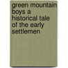 Green Mountain Boys a Historical Tale of the Early Settlemen by Unknown