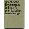 Griechische Physiologus Und Seine Orientalischen Bersetzunge by Emil Peters