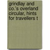 Grindlay and Co.'s Overland Circular, Hints for Travellers t door Grindlay And Co
