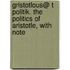 Gristotlous@ T Politik. the Politics of Aristotle, with Note