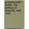 Gristotlous@ T Politik. the Politics of Aristotle, with Note door Aristotle Aristotle