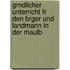 Grndlicher Unterricht Fr Den Brger Und Landmann in Der Maulb