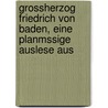Grossherzog Friedrich Von Baden, Eine Planmssige Auslese Aus by Julius Katz