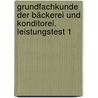 Grundfachkunde der Bäckerei und Konditorei. Leistungstest 1 by Claus Schünemann