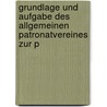 Grundlage Und Aufgabe Des Allgemeinen Patronatvereines Zur P by Hans Von Wolzogen