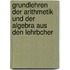 Grundlehren Der Arithmetik Und Der Algebra Aus Den Lehrbcher