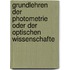 Grundlehren Der Photometrie Oder Der Optischen Wissenschafte