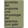 Grundriss Der Anatomie Und Physiologie Der Gewchse, Zum Gebr door Hermann Schacht