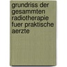 Grundriss Der Gesammten Radiotherapie Fuer Praktische Aerzte by Leopold Freund