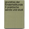 Grundriss Der Kinderheilkunde Fr Praktische Aerzte Und Studi by Carl Seitz