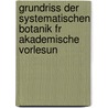 Grundriss Der Systematischen Botanik Fr Akademische Vorlesun by August Grisebach