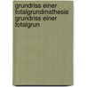 Grundriss Einer Totalgrundmathesis Grundriss Einer Totalgrun door Joseph Peter Alcantara Misley