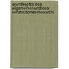 Grundsaetze Des Allgemeinen Und Des Constitutionell-Monarchi by Anonymous Anonymous