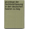 Grundzge Der Rechtsverfassung in Den Deutschen Heeren Zu Beg by Burkhard Von Bonin