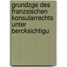 Grundzge Des Franzsischen Konsularrechts Unter Bercksichtigu door Erhard Born