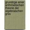 Grundzge Einer Arithmetischen Theorie Der Algebraischen Grss door Leopold Kronecker