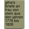 Gthe's Briefe an Frau Von Stein Aus Den Jahren 1776 Bis 1826 door Von Johann Wolfgang Goethe