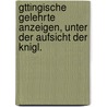 Gttingische Gelehrte Anzeigen, Unter Der Aufsicht Der Knigl. by Unknown