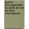 Guerre Sino-Japonaise Au Point de Vue Du Droit International by Nagao Ariga