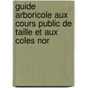 Guide Arboricole Aux Cours Public de Taille Et Aux Coles Nor by Hubert Jean Van Hulle