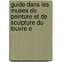 Guide Dans Les Muses de Peinture Et de Sculpture Du Louvre E