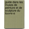 Guide Dans Les Muses de Peinture Et de Sculpture Du Louvre E by Th odore Pelloquet