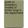 Guide to Sowerby's Models of British Fungi in the Department door Worthington George Smith