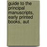 Guide to the Principal Manuscripts, Early Printed Books, Aut by Library Auckland Public