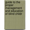 Guide to the Proper Management and Education of Blind Childr by Johann G. Knie
