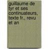 Guillaume de Tyr Et Ses Continuateurs, Texte Fr., Revu Et An by Uncle William