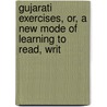 Gujarati Exercises, Or, a New Mode of Learning to Read, Writ by Robert Young
