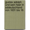 Gustav Adolph Und Sein Heer in Sddeutschland Von 1631 Bis 16 door Franz Soden