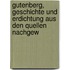 Gutenberg, Geschichte Und Erdichtung Aus Den Quellen Nachgew