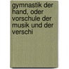 Gymnastik Der Hand, Oder Vorschule Der Musik Und Der Verschi by Edzard Ernst