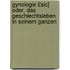 Gynologie £Sic] Oder, Das Geschlechtsleben in Seinem Ganzen