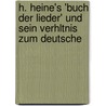 H. Heine's 'Buch Der Lieder' Und Sein Verhltnis Zum Deutsche by Robert Goetze