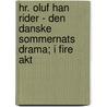 Hr. Oluf Han Rider - Den Danske Sommernats Drama; I Fire Akt by Holger Drachmann