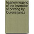 Haarlem Legend of the Invention of Printing by Lourens Jansz