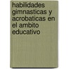 Habilidades Gimnasticas y Acrobaticas En El Ambito Educativo by Ignacio Grande