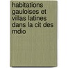 Habitations Gauloises Et Villas Latines Dans La Cit Des Mdio by Albert Grenier