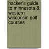 Hacker's Guide to Minnesota & Western Wisconsin Golf Courses door Bruce Stasch