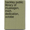 Hackley Public Library of Muskegon, Mich. Dedication, Octobe by Thomas Witherell Palmer