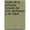 Hadits de La Princesa Zoraida del Emir Abulhasan y del Cabal by Leopoldo Egulaz y. De Yanguas